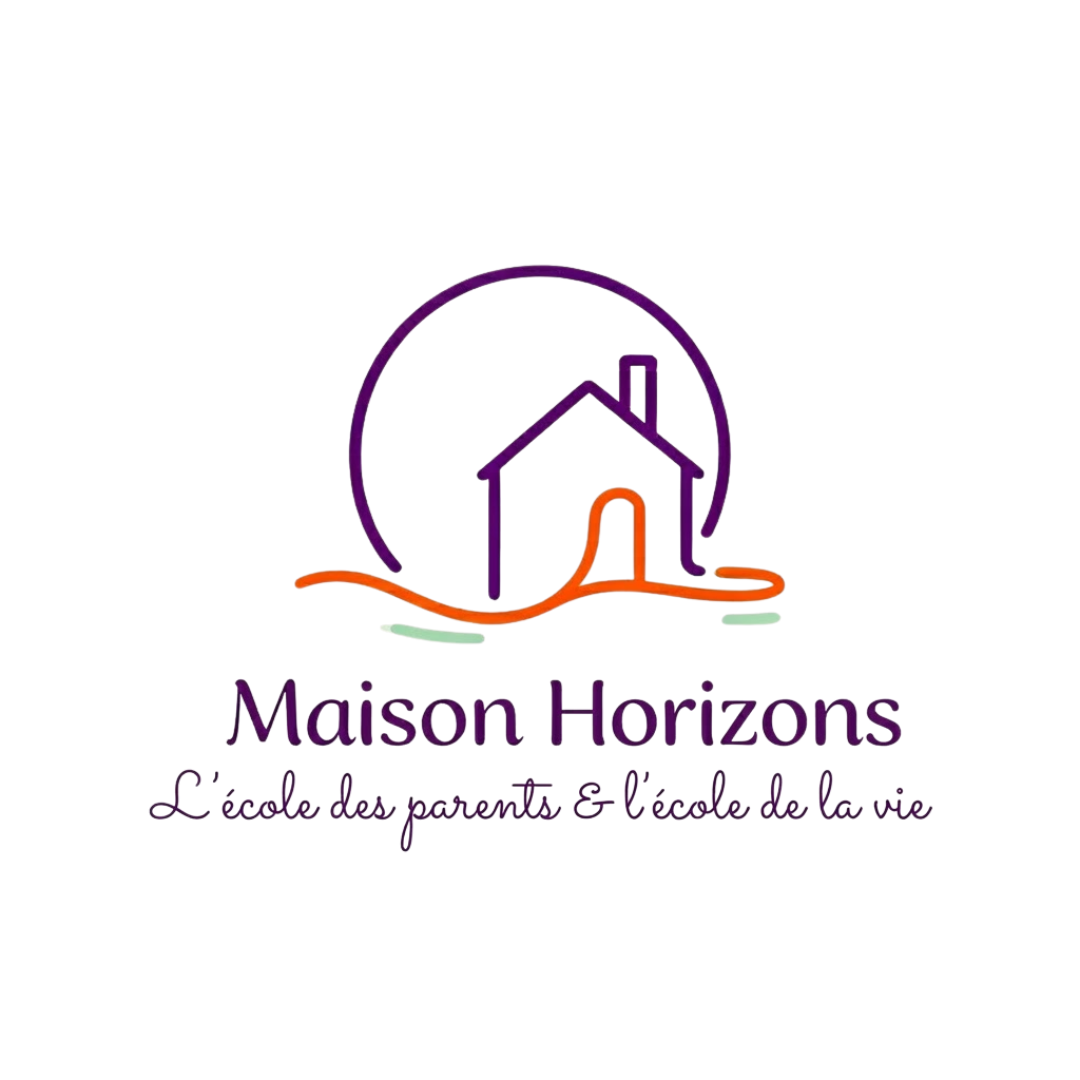 MAISON HORIZONS — L'école des parents & l'école de la vie